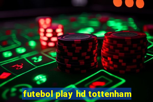 futebol play hd tottenham